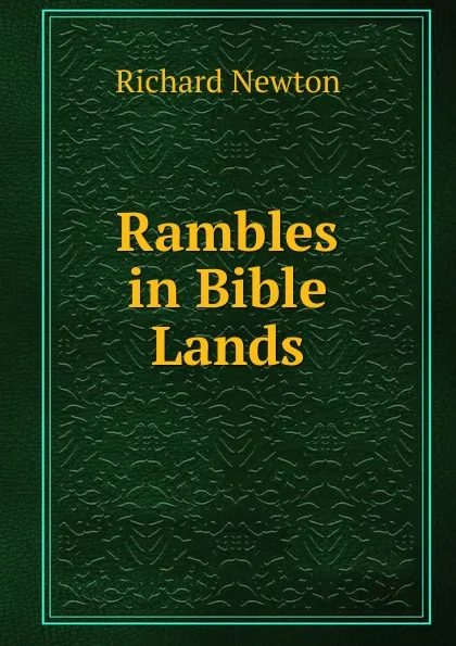 Обложка книги Rambles in Bible Lands, Richard Newton