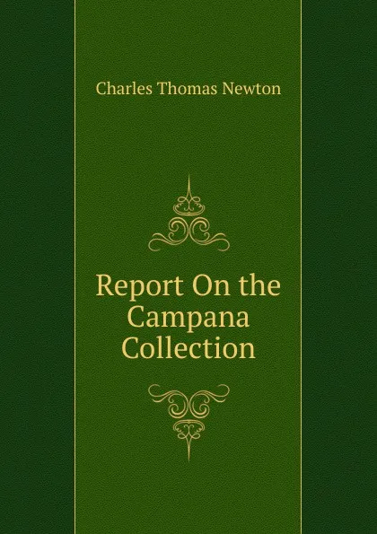 Обложка книги Report On the Campana Collection, Charles Thomas Newton