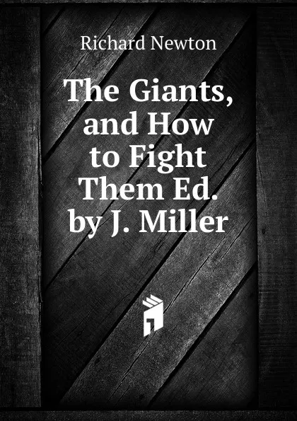 Обложка книги The Giants, and How to Fight Them Ed. by J. Miller., Richard Newton