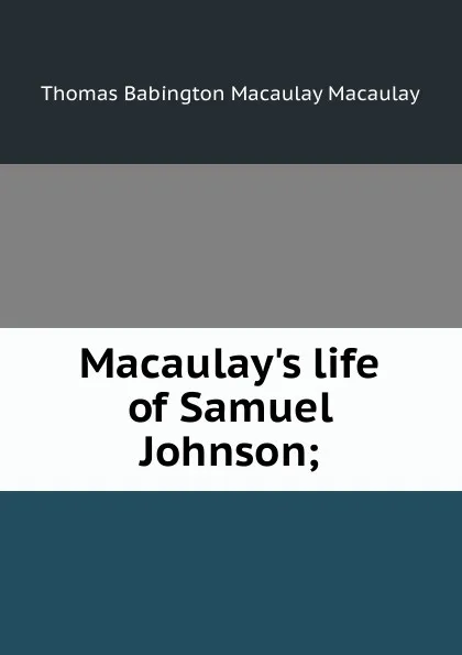 Обложка книги Macaulay.s life of Samuel Johnson;, Thomas Babington Macaulay