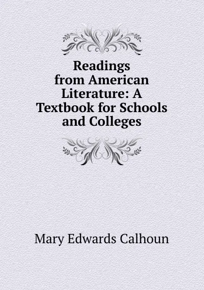 Обложка книги Readings from American Literature: A Textbook for Schools and Colleges, Mary Edwards Calhoun