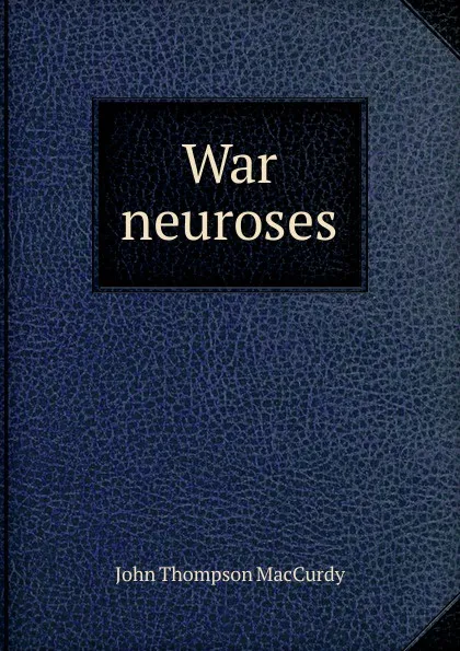 Обложка книги War neuroses, John Thompson MacCurdy