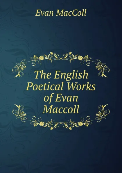 Обложка книги The English Poetical Works of Evan Maccoll, Evan MacColl