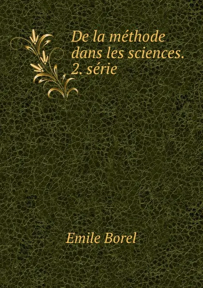 Обложка книги De la methode dans les sciences. 2. serie, Emile Borel