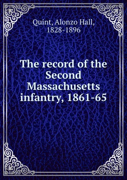 Обложка книги The record of the Second Massachusetts infantry, 1861-65, Alonzo Hall Quint