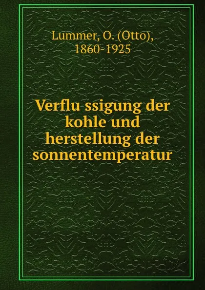 Обложка книги Verflussigung der kohle und herstellung der sonnentemperatur, Otto Lummer