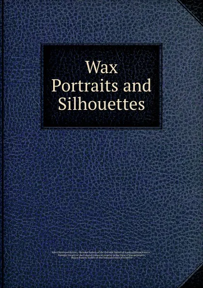 Обложка книги Wax Portraits and Silhouettes, Ethel Stanwood Bolton