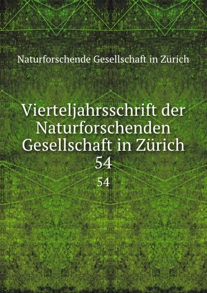 Обложка книги Vierteljahrsschrift der Naturforschenden Gesellschaft in Zurich. 54, Naturforschende Gesellschaft in Zürich