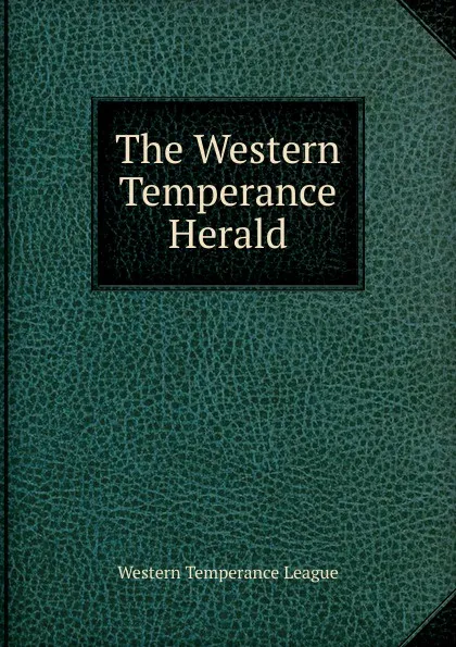 Обложка книги The Western Temperance Herald, Western Temperance League