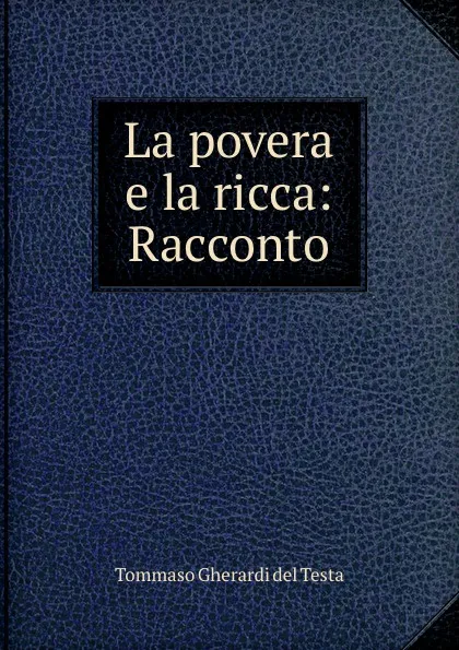 Обложка книги La povera e la ricca: Racconto, Tommaso Gherardi del Testa
