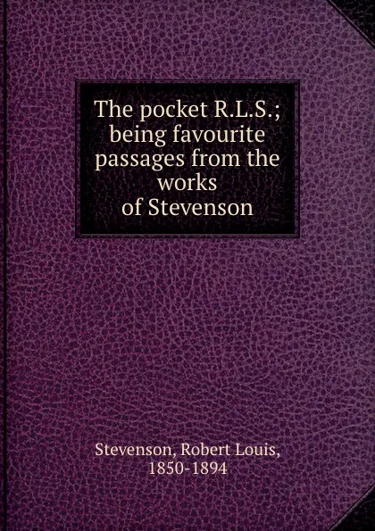 Обложка книги The pocket R.L.S.; being favourite passages from the works of Stevenson, Stevenson Robert Louis