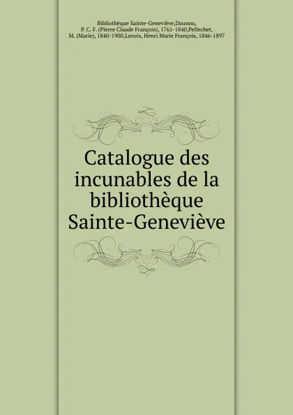 Обложка книги Catalogue des incunables de la bibliotheque Sainte-Genevieve, P. C. F. Daunou