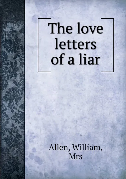 Обложка книги The love letters of a liar, William Allen