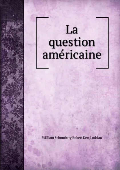 Обложка книги La question americaine, William Schomberg Robert Kerr Lothian