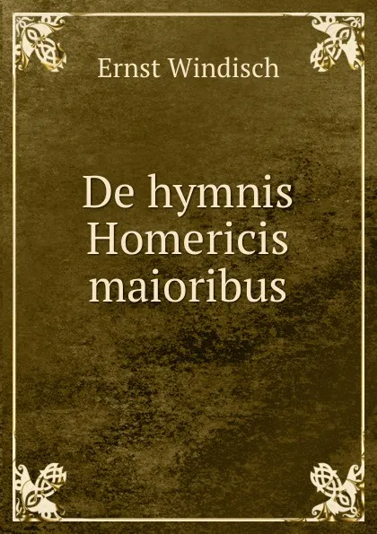 Обложка книги De hymnis Homericis maioribus, Ernst Windisch