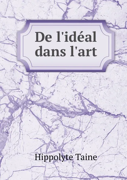 Обложка книги De l.ideal dans l.art, Taine Hippolyte