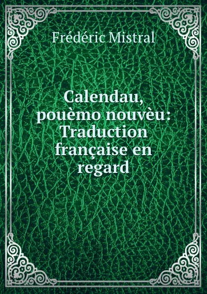 Обложка книги Calendau, pouemo nouveu: Traduction francaise en regard, Frédéric Mistral