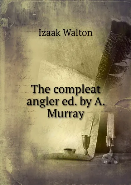 Обложка книги The compleat angler ed. by A. Murray., Walton Izaak