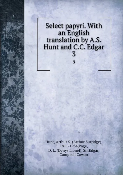 Обложка книги Select papyri. With an English translation by A.S. Hunt and C.C. Edgar. 3, Arthur Surridge Hunt