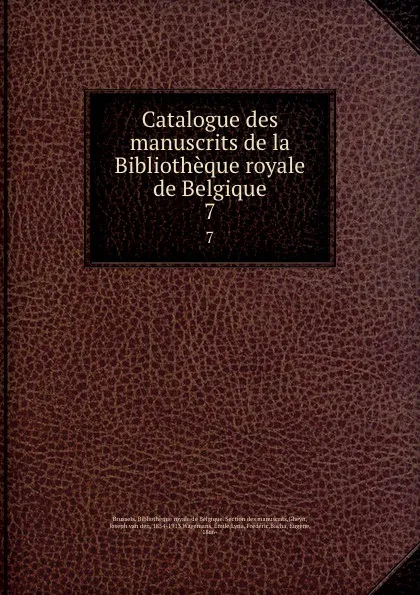 Обложка книги Catalogue des manuscrits de la Bibliotheque royale de Belgique. 7, Joseph van den Gheyn