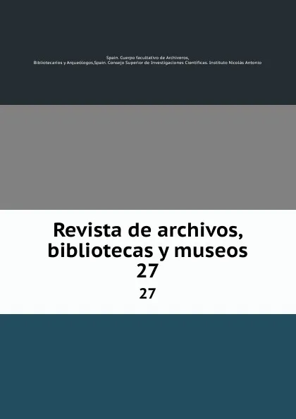 Обложка книги Revista de archivos, bibliotecas y museos. 27, Spain. Cuerpo facultativo de Archiveros