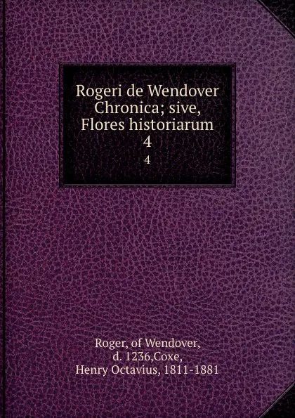 Обложка книги Rogeri de Wendover Chronica; sive, Flores historiarum. 4, Roger