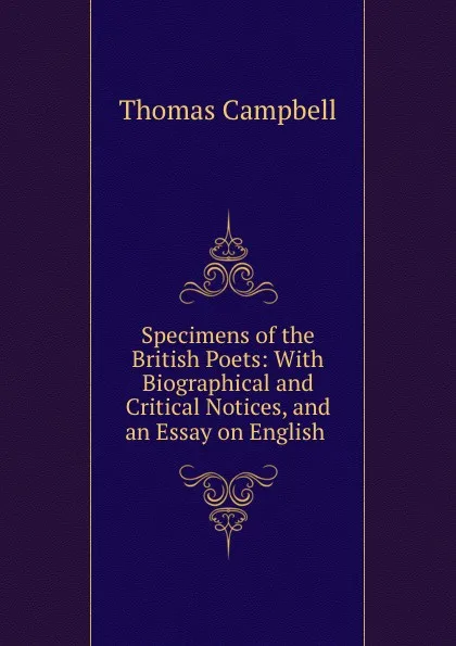 Обложка книги Specimens of the British Poets: With Biographical and Critical Notices, and an Essay on English, Campbell Thomas