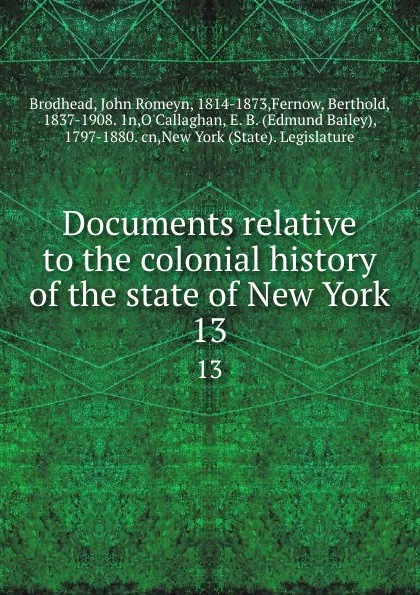 Обложка книги Documents relative to the colonial history of the state of New York. 13, John Romeyn Brodhead