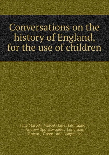 Обложка книги Conversations on the history of England, for the use of children, Jane Marcet