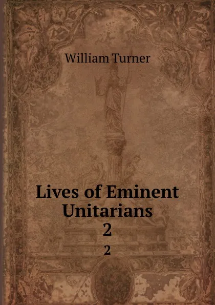 Обложка книги Lives of Eminent Unitarians. 2, William Turner