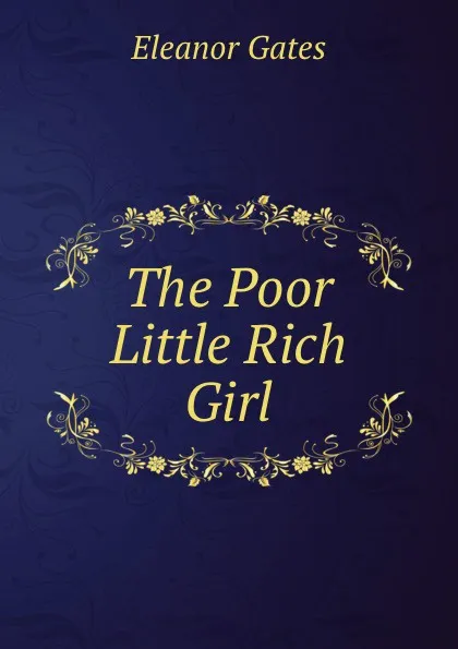 Обложка книги The Poor Little Rich Girl, Eleanor Gates