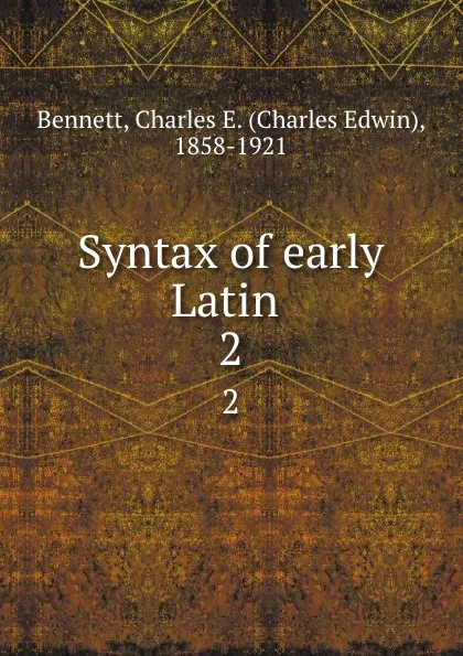 Обложка книги Syntax of early Latin . 2, Charles Edwin Bennett