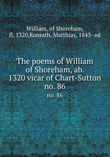 Обложка книги The poems of William of Shoreham, ab. 1320 vicar of Chart-Sutton. no. 86, William