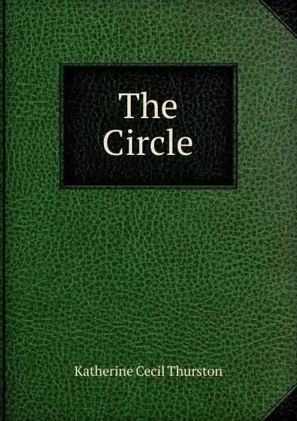 Обложка книги The Circle, Katherine Cecil Thurston