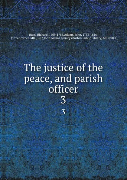 Обложка книги The justice of the peace, and parish officer. 3, Richard Burn