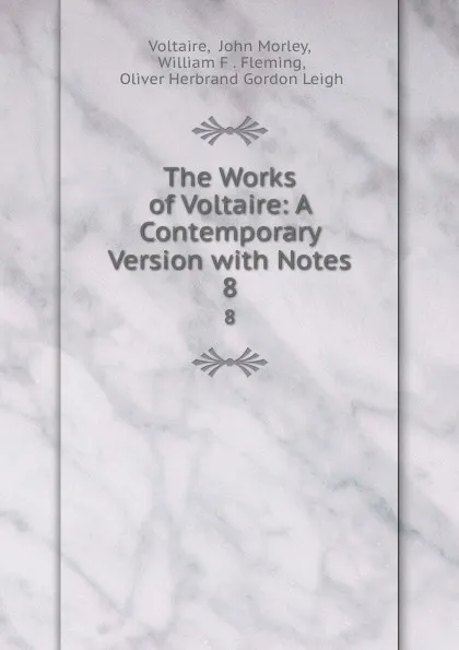 Обложка книги The Works of Voltaire: A Contemporary Version with Notes. 8, John Morley Voltaire