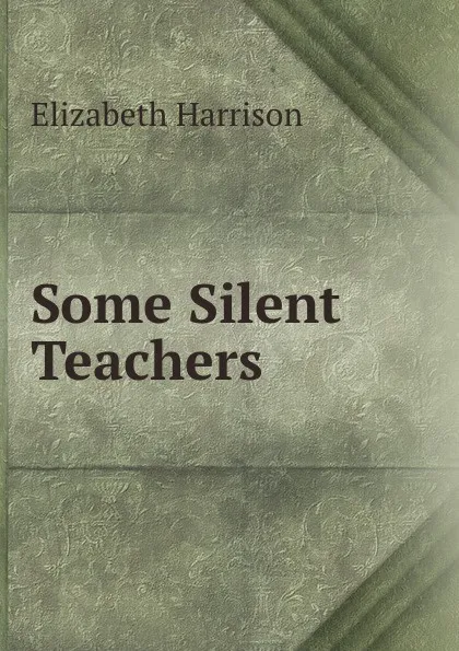Обложка книги Some Silent Teachers, Elizabeth Harrison