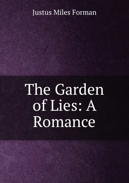 Обложка книги The Garden of Lies: A Romance, Justus Miles Forman