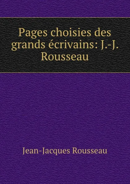 Обложка книги Pages choisies des grands ecrivains, Жан-Жак Руссо