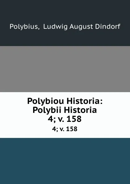 Обложка книги Polybiou Historia: Polybii Historia. 4; v. 158, Ludwig August Dindorf Polybius