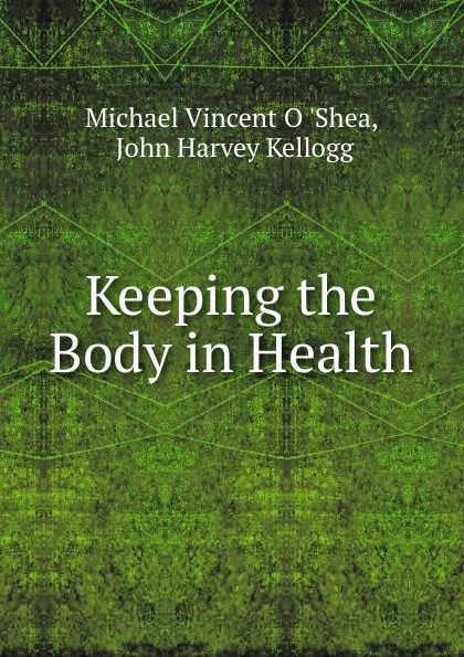 Обложка книги Keeping the Body in Health, Michael Vincent O. 'Shea