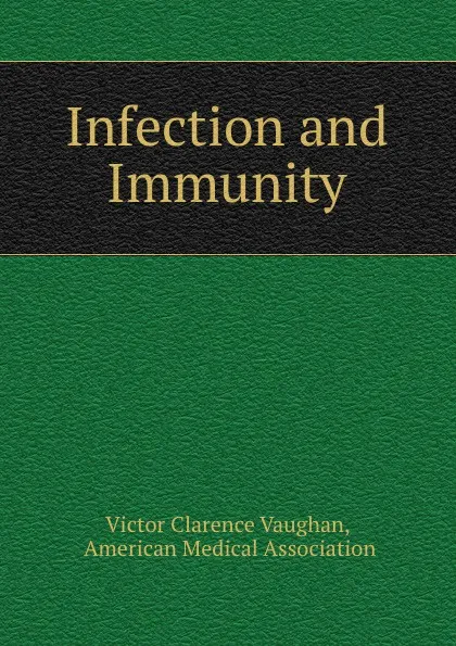Обложка книги Infection and Immunity, Victor Clarence Vaughan