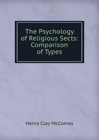 Обложка книги The Psychology of Religious Sects: Comparison of Types, Henry Clay McComas