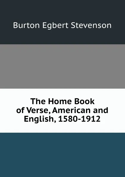 Обложка книги The Home Book of Verse, American and English, 1580-1912, Burton Egbert Stevenson