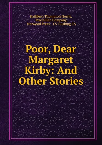 Обложка книги Poor, Dear Margaret Kirby: And Other Stories, Kathleen Thompson Norris