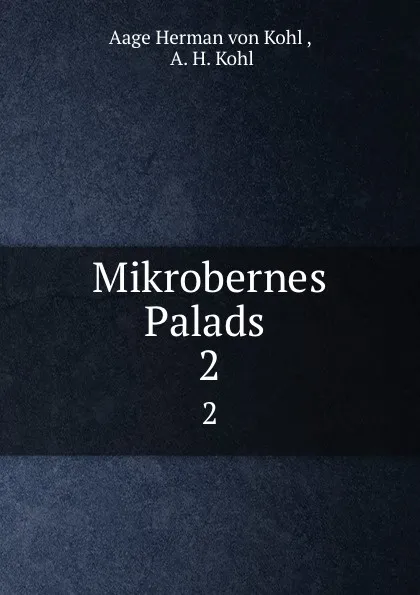 Обложка книги Mikrobernes Palads. 2, A.H. Kohl