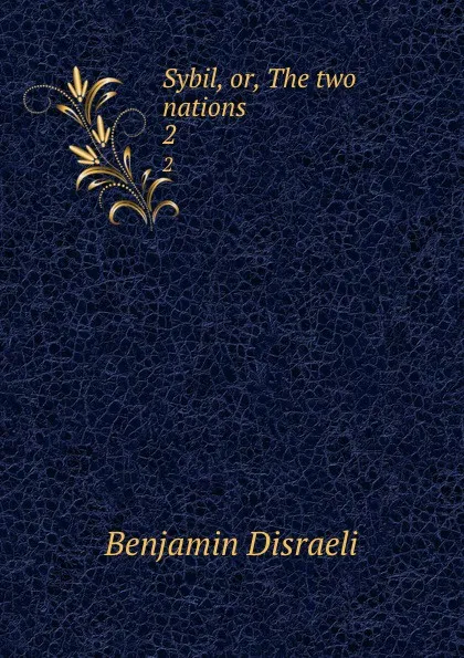 Обложка книги Sybil, or, The two nations. 2, Disraeli Benjamin