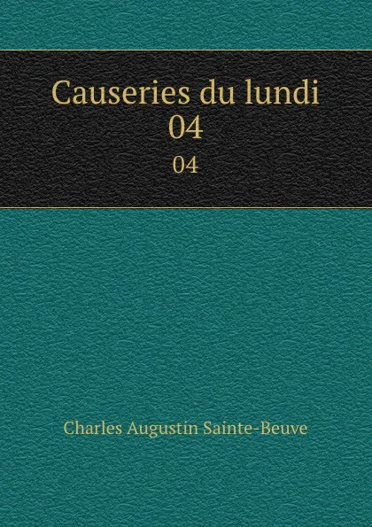 Обложка книги Causeries du lundi. 04, Sainte-Beuve Charles Augustin