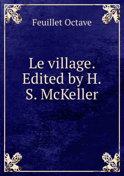 Обложка книги Le village. Edited by H.S. McKeller, Feuillet Octave