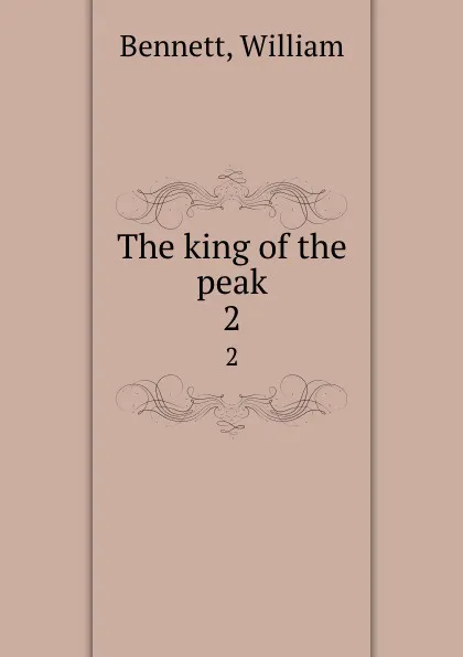 Обложка книги The king of the peak. 2, William Bennett